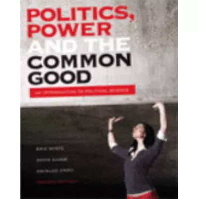 Politics Power &amp; the Common Good