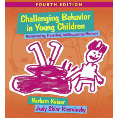 Challenging Behavior in Young Children : Understanding, Preventing and Responding Effectively