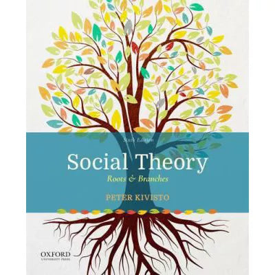 Social Theory : Roots &amp; Branches