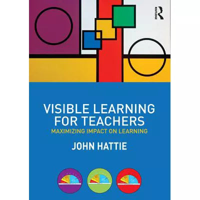 Visible Learning for Teachers : Maximizing Impact on Learning
