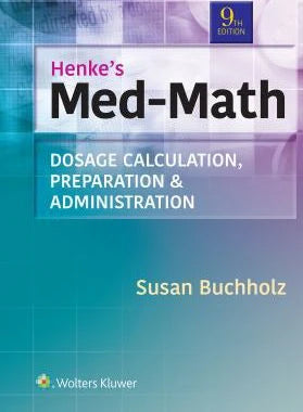 Henke's Med-Math: Dosage Calculation, Prep &amp; Admin