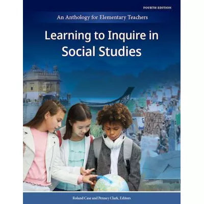 Learning to Inquire in Social Studies: An Anthology for Elementary Teachers